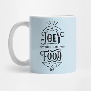 Joey doesn't share food! Mug